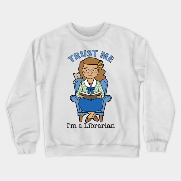 Trust Me I'm a Librarian Crewneck Sweatshirt by Sue Cervenka